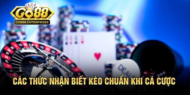Nhóm Kéo GO88 | Bí Kíp Săn Kèo Siêu Chuẩn Từ Cao Thủ 3 Các thức nhận biết kèo chuẩn khi cá cược