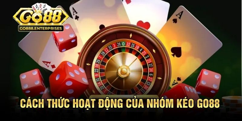 Nhóm Kéo GO88 | Bí Kíp Săn Kèo Siêu Chuẩn Từ Cao Thủ 1 Cách thức hoạt động của nhóm kéo GO88