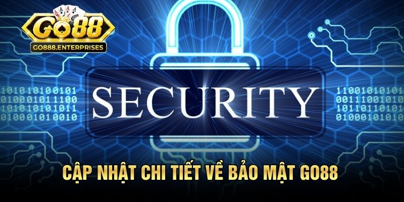 Bảo Mật GO88 - Xóa Tan Nỗi Lo Rò Rỉ Dữ Liệu Người Dùng 1 Cập nhật chi tiết về bảo mật GO88