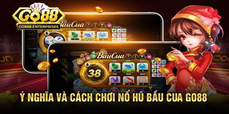 Nổ Hũ Bầu Cua GO88 - 3 Mẹo Rinh Tiền Đầy Ví Ít Ai Biết 1 Giải thích ý nghĩa và cách chơi nổ hũ bầu cua GO88