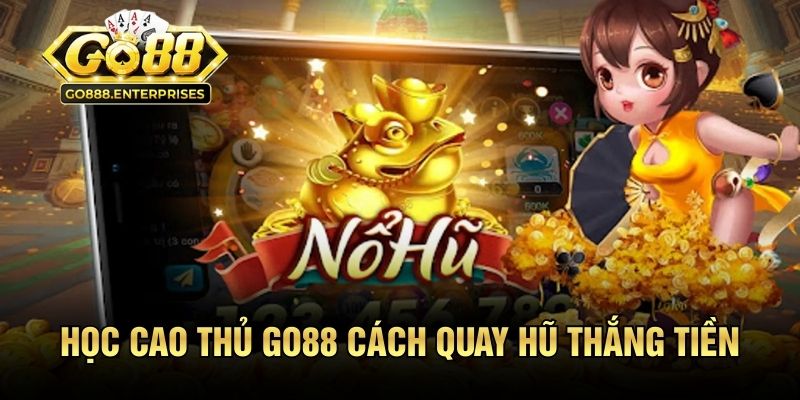 Nổ Hũ Bầu Cua GO88 - 3 Mẹo Rinh Tiền Đầy Ví Ít Ai Biết 3 Học cao thủ GO88 cách quay hũ thắng tiền cực dễ