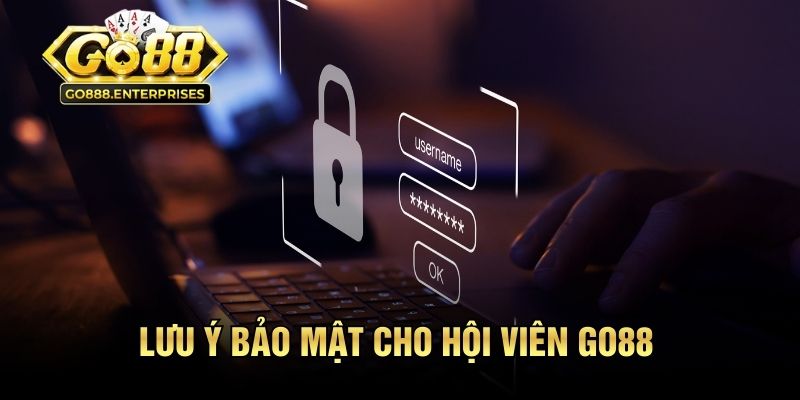 Bảo Mật GO88 - Xóa Tan Nỗi Lo Rò Rỉ Dữ Liệu Người Dùng 3 Lưu ý bảo mật cho hội viên GO88